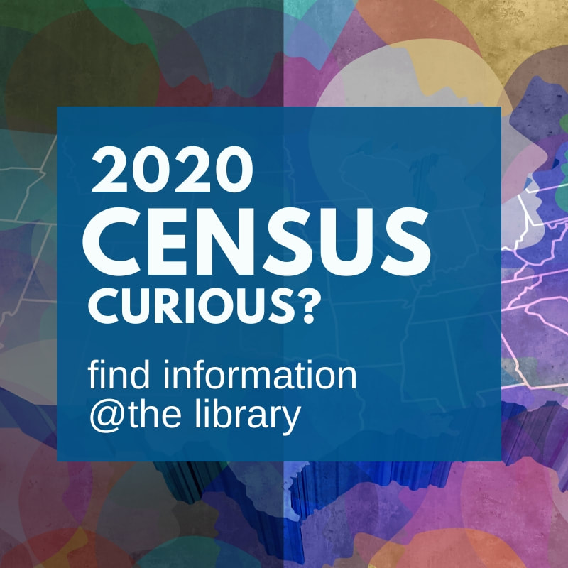 2020 Census Curious? Find info at the library.