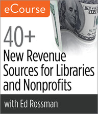40+ New Revenue Sources for Libraries and Nonprofits eCourse