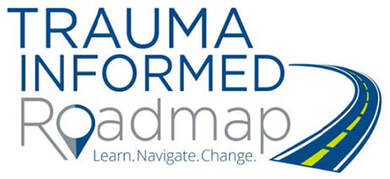 Trauma Informed Roadmap: Learn. Navigate. Change.