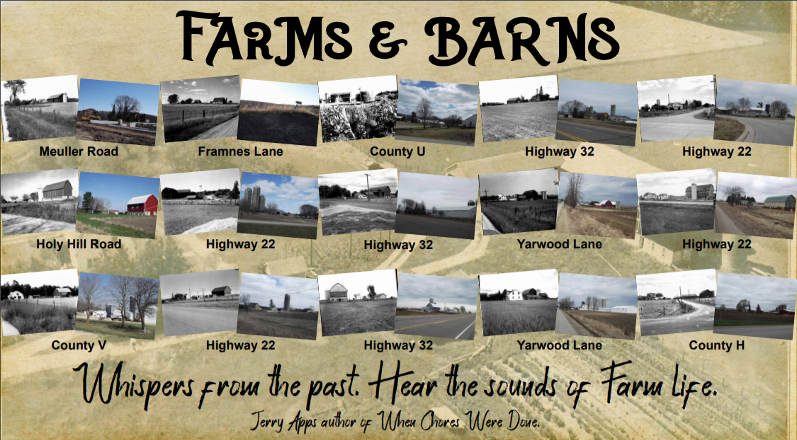 Farms & Barns: Whispers from the past. Hear the sounds of Farm Life. Jerry Apps author of When Chores Were Done