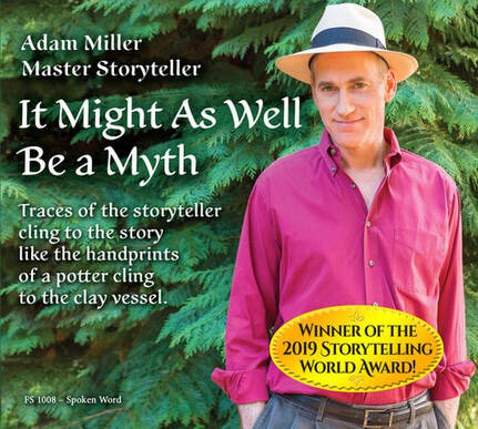 Adam Miller, Master Storyteller. It Might As Well Be a Myth. Traces of the storyteller cling to the story like the handprints of a potter cling to the clay vessel. Winner of the 2019 Storytelling World Award!